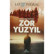 OSMANLIDAN GÜNÜMÜZE ZOR YÜZYIL - LATIF TUĞRAL