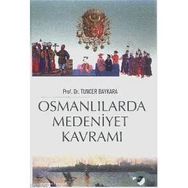 OSMANLILARDA MEDENIYET KAVRAMI - TUNCER BAYKARA