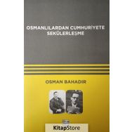 Osmanlılardan Cumhuriyete Sekülerleşme - Osman Bahadır