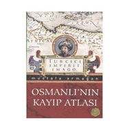 OSMANLI'NIN KAYIP ATLASI - MUSTAFA ARMAĞAN