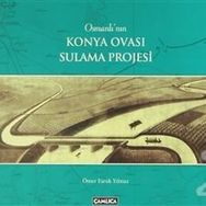 Osmanlı’nın Konya Ovası Sulama Projesi - Ömer Faruk Yılmaz
