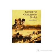 OSMANLININ ORTADOGUDAN ÇEKİLİŞİ - AHMET ÖZCAN