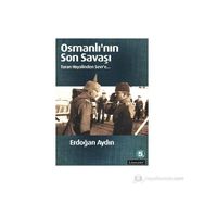 OSMANLININ SON SAVAŞI TURAN HAYALINDEN SEVR'E - ERDOĞAN AYDIN