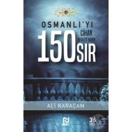 OSMANLI`YI CIHAN DEVLETI YAPAN 150 SIR - ALI KARAÇAM