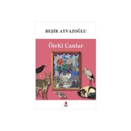 Öteki Canlar Renkli - Beşir Ayvazoğlu