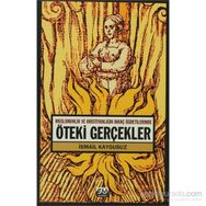 ÖTEKİ GERÇEKLER -MÜSLÜMANLIK VE HRİSTİYANLIĞIN İNANÇ ÖĞRETİLERİNDE- - İSMAİL KAYGUSUZ