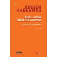 ÖTEKİ OLMAK ÖTEKİ'YLE YAŞAMAK SIYASET KURAMI YAZILARI - JÜRGEN HABERMAS