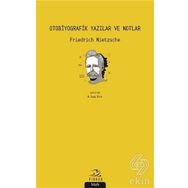 Otobiyografik Yazılar ve Notlar - Friedrich Nietzsche