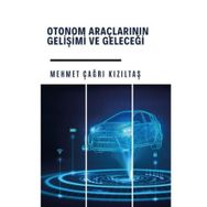 Otonom Araçlarının Gelişi ve Geleceği - Mehmet Çağrı Kızıltaş
