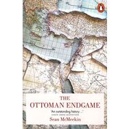 Ottoman Endgame : War, Revolution and the Making of the Modern Middle East, 1908-1923 - Sean McMeekin