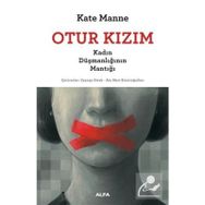 Otur Kızım - Kadın Düşmanlığının Mantığı - Kate Manne