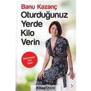 Oturduğunuz Yerde Kilo Verin - Banu Kazanç