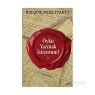 Öykü Yazmak İstiyorum! - Selçuk Pehlivanlı