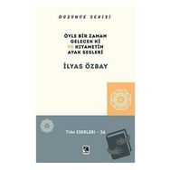 Öyle Bir Gelecek Ki ve Kıyametin Ayak Sesleri - İlyas Özbay