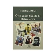ÖYLE YAKIN UZAKTA KI HATIRALARIM - WEDAT KAYMAK