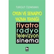 OYUN VE SENARYO YAZMA TEKNİĞİ - TURGUT ÖZAKMAN