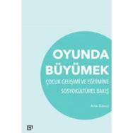 Oyunda Büyümek-çocuk Gelişimi Ve Eğitimine Sosyokültürel Bakış -Artin Göncü