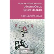 Oyundan Düğüne Hayatlar Güneydoğu’da Çocuk Gelinler - Yusuf Arslan