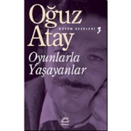 Oyunlarla Yaşayanlar Bütün Eserleri 3- Oğuz Atay