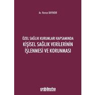 Özel Sağlık Kurumları Kapsamında Kişisel Sağlık Verilerinin İşlenmesi ve Korunması - Hamza Bayındır