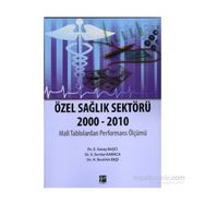 ÖZEL SAĞLIK SEKTÖRÜ 2000-2010 - H. İBRAHIM EKŞI;S. SERDAR KARACA;E. SAVAŞ BAŞCI