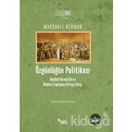 ÖZGÜNLÜĞÜN POLİTİKASI RADIKAL BIREYCILIK VE MODERN TOPLUMUN ORTAYA ÇIKIŞI - MARSHALL BERMAN