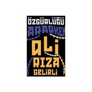 Özgürlüğü Ararken Ali Rıza Gelirli