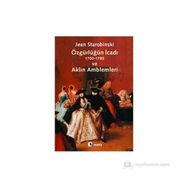 ÖZGÜRLÜĞÜN İCADI (1700-1789) VE AKLIN AMBLEMLERI - JEAN STAROBINSKI