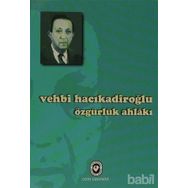 ÖZGÜRLÜK AHLAKI - VEHBI HACIKADİROĞLU