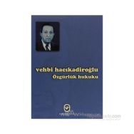ÖZGÜRLÜK HUKUKU - VEHBI HACIKADİROĞLU