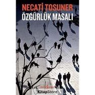 ÖZGÜRLÜK MASALI - NECATI TOSUNER