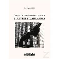 Özgürlük ve Güvenlik Ekseninde Bireysel Silahlanma - Özgür Aydın
