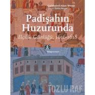 PADİŞAHIN HUZURUNDA ELÇİLİK GÜNLÜĞÜ, 1616-1618 - CRAILSHEIMLI ADAM WERNER