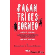 Pagan Tribes Of Borneo - Charles Hose