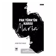 Pak Türk'ün Karısı Maria - Ayşe Filiz Yavuz