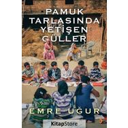 Pamuk Tarlasında Yetişen Güller - Emre Uğur