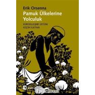 PAMUK ÜLKELERİNE YOLCULUK KÜRESELLEŞME ÜSTÜNE KÜÇÜK ELKİTABI - ERIK ORSENNA