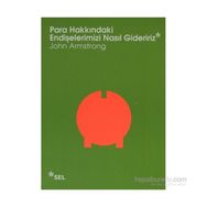 PARA HAKKINDAKI ENDIŞELERIMIZI NASIL GIDERIRIZ - JOHN ARMSTRONG