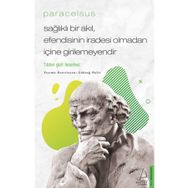Paracelsus Sağlıklı Bir Akıl Efendisinin İradesi Olmadan İçine Girilemeyendir - Göktuğ Halis