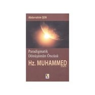 PARADIGMATIK DÖNÜŞÜMÜN ÖNCÜSÜ HZ. MUHAMMED (S.A.V.) - ABDURRAHIM ŞEN