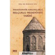 Paradigmatik Kırılmalarla Selçuklu Medeniyeti Tarihi - Ramazan Ata