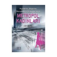 PARADOKSLARI, DOGMALARI, DÖNÜŞÜMLERİ VE VAZGEÇİLMEZLERİ ILE METROPOL KADINLARI - BAHAR EROĞLU YALIN;MELTEM ÜNAL ERZEN