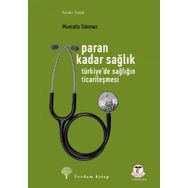 PARAN KADAR SAĞLIK TÜRKİYEDE SAĞLIĞIN TİCARİLEŞMESİ - MUSTAFA SÖNMEZ