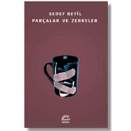 Parçalar ve Zerreler - Sedef Betil