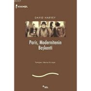 PARIS, MODERNITENIN BAŞKENTİ - DAVID HARVEY