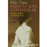 Paris'te Son Osmanlılar - Mediha Sultan ve Damat Ferit / Hıfzı Topuz