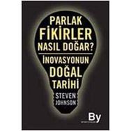 PARLAK FIKIRLER NASIL DOĞAR? İNOVASYONUN DOĞAL TARIHI - STEVEN JOHNSON