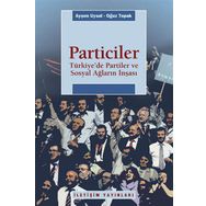 PARTICILER TÜRKİYEDE PARTILER VE SOSYAL AĞLARIN İNŞASI - AYŞEN UYSAL;OĞUZ TOPRAK