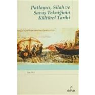 PATLAYICI, SILAH VE SAVAŞ TEKNİĞİNİN KÜLTÜREL TARIHI - ZEKI TEZ