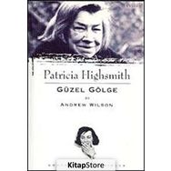 PATRICIA HIGHSMITH - GÜZEL GÖLGE - ANDREW WILSON